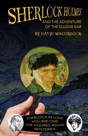 Sherlock Holmes and The Adventure of The Elusive Ear de David Macgregor