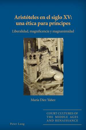 Aristoteles En El Siglo XV: Una Etica Para Principes de Maria Diez Yanez