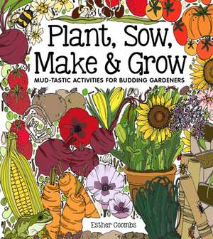 Plant, Sow, Make & Grow de E Coombs