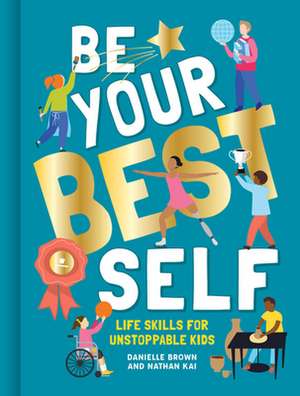 Be Your Best Self: Life Skills for Unstoppable Kids de Brown Danielle