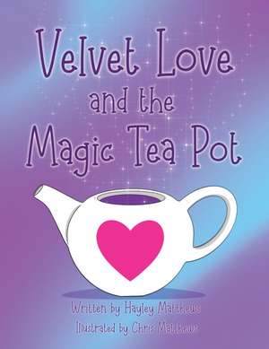 Velvet Love and the Magic Tea Pot de Hayley Matthews