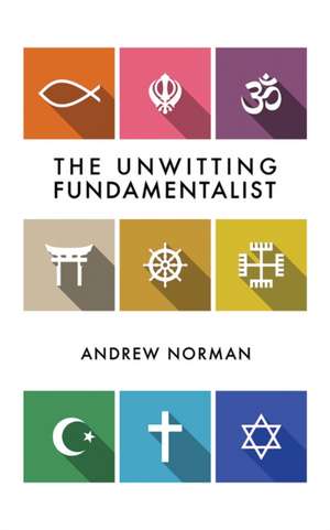 The Unwitting Fundamentalist de Andrew Norman