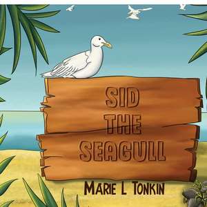 Tonkin, M: Sid the Seagull de Marie L. Tonkin