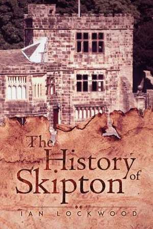 The History of Skipton de Ian Lockwood