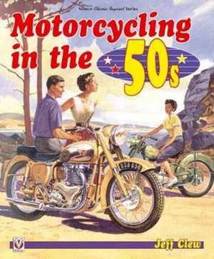 Motorcycling in the '50s de Jeff Clew