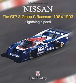 Nissan - The Gtp & Group C Racecars 1984-1993: Lightning Speed de John Starkey