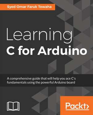 Learning C for Arduino de Syed Omar Faruk Towaha