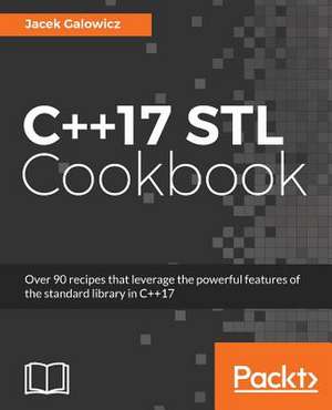 C++17 STL Cookbook de Galowicz, Jacek