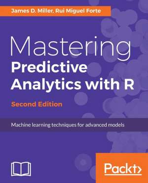 Mastering Predictive Analytics with R, Second Edition de James D. Miller