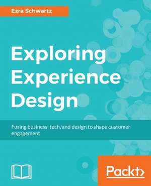 Exploring Experience Design de Ezra Schwartz