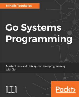 Go Systems Programming de Mihalis Tsoukalos