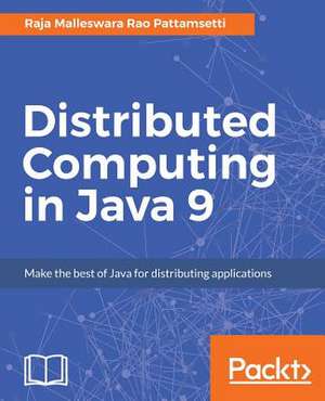 Distributed Computing in Java 9 de Malleswara Rao Pattamsetti, Raja