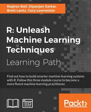 R Unleash Machine Learning Techniques de Raghav Bali