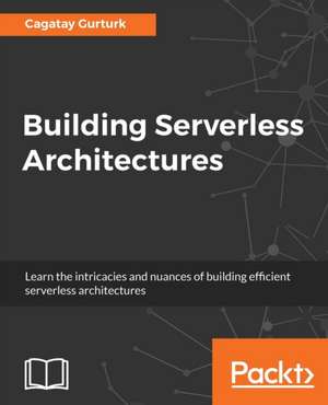 Building Serverless Architectures de Cagatay Gurturk