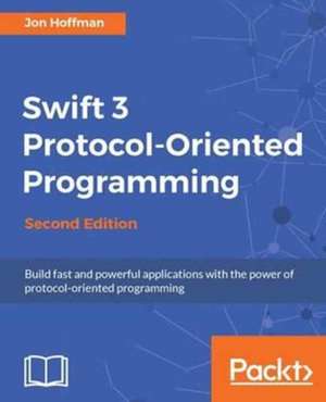 Swift 3 Protocol-Oriented Programming - Second Edition de Jon Hoffman