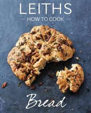 How to Cook Bread de Leith's School of Food and Wine