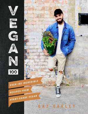 Vegan 100: Over 100 incredible recipes from @avantgardevegan de Gaz Oakley