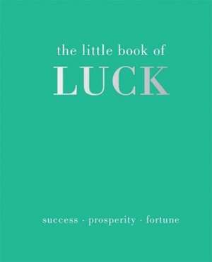 The Little Book of Luck: Success Prosperity Fortune de Alison Davies