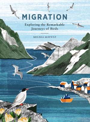 Migration: Exploring the Remarkable Journeys of Birds de Melissa Mayntz