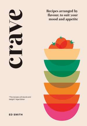 Crave: A sourcebook of recipes arranged by flavour de Ed Smith