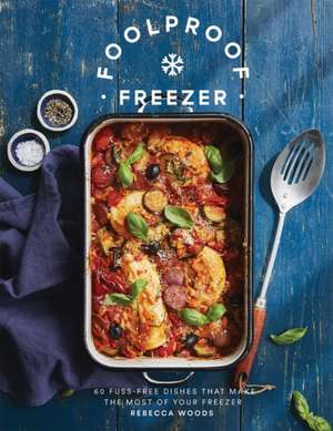 Foolproof Freezer de Rebecca Woods