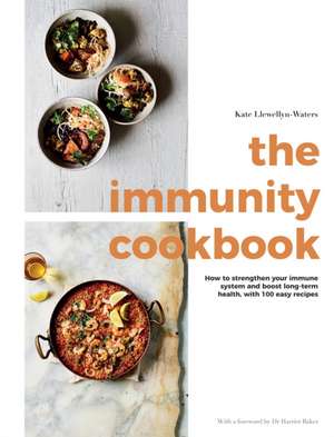 The Immunity Cookbook: How to Strengthen Your Immune System and Boost Long-Term Health, with 100 Easy Recipe de Kate Llewellyn-Waters