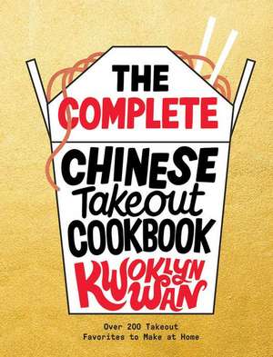 The Complete Chinese Takeout Cookbook de Kwoklyn Wan