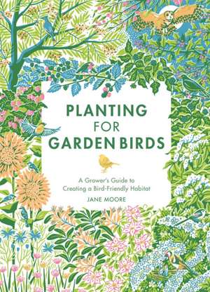 Planting for Garden Birds de Jane Moore