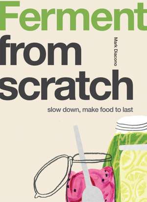 Ferment from Scratch: Ferment from Scratch de Mark Diacono