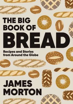 The Big Book of Bread de James Morton