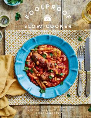 Foolproof Slow Cooker de Rebecca Woods