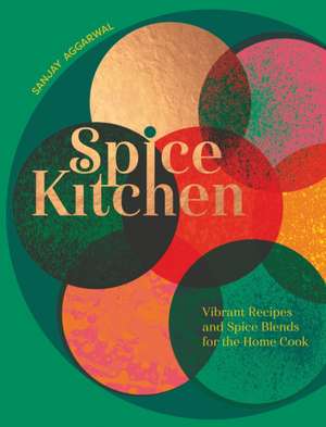 Spice Kitchen de Sanjay Aggarwal