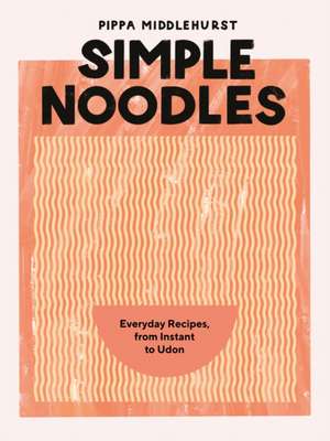 Simple Noodles de Pippa Middlehurst