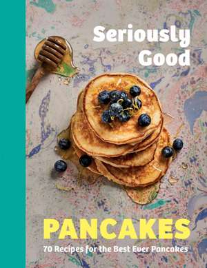 Seriously Good Pancakes de Sue Quinn