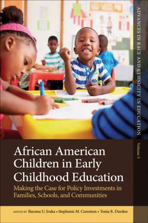 African American Children in Early Childhood Edu – Making the Case for Policy Investments in Families, Schools, and Communities de Iheoma U. Iruka