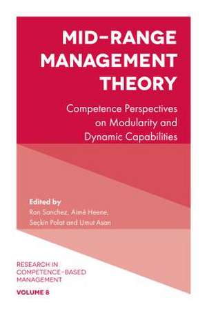 Mid–Range Management Theory – Competence Perspectives on Modularity and Dynamic Capabilities de Ron Sanchez