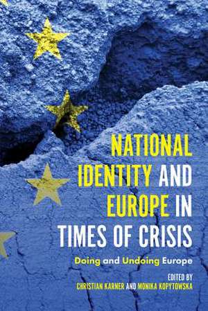 National Identity and Europe in Times of Crisis – Doing and Undoing Europe de Christian Karner