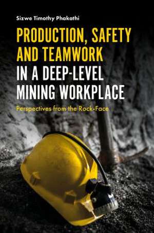 Production, Safety and Teamwork in a Deep–Level – Perspectives from the Rock–Face de Sizwe Timothy Phakathi