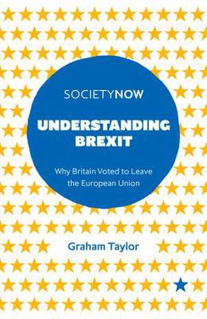 Understanding Brexit – Why Britain Voted to Leave the European Union de Graham Taylor