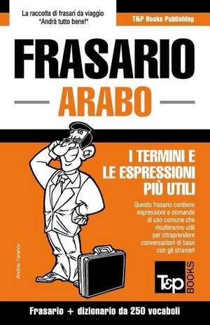 Frasario Italiano-Arabo e mini dizionario da 250 vocaboli de Andrey Taranov