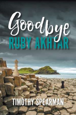 Goodbye Ruby Akhtar de Timothy Spearman