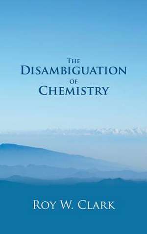 The Disambiguation of Chemistry de Clark, Roy W.