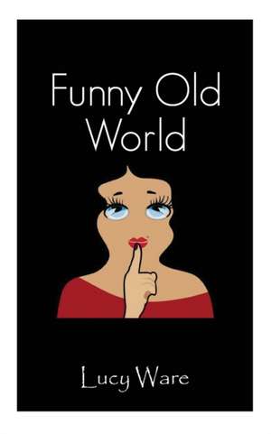 Funny Old World de Lucy Ware