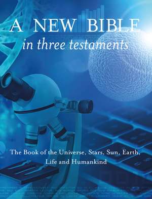 A New Bible in Three Testaments de Terence Meaden