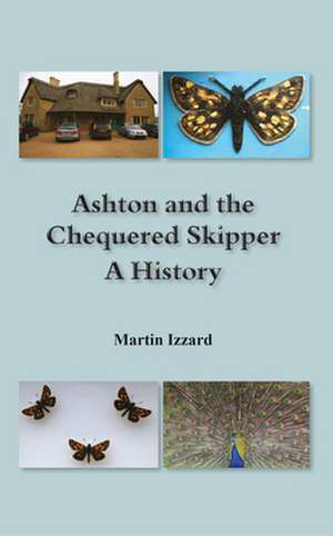 Ashton and the Chequered Skipper A History de Martin Izzard