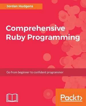 Comprehensive Ruby Programming de LLC, Jordan Hudgens