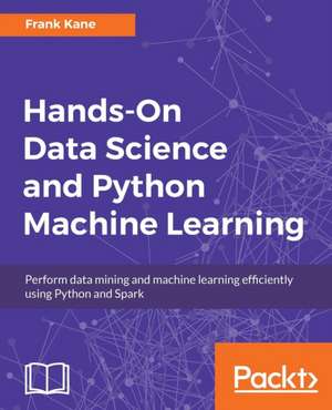 Hands-On Data Science and Python Machine Learning de Frank Kane