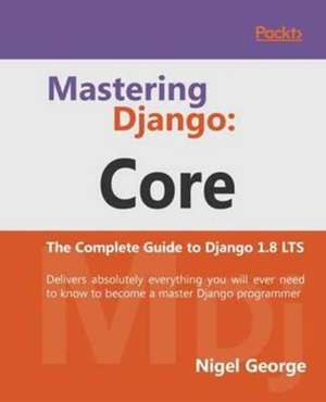 Mastering Django Core de Nigel George