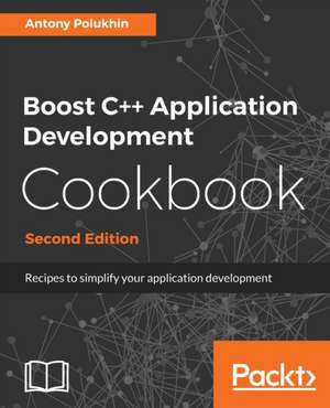 Boost C++ Application Development Cookbook - Second Edition de Antony Polukhin