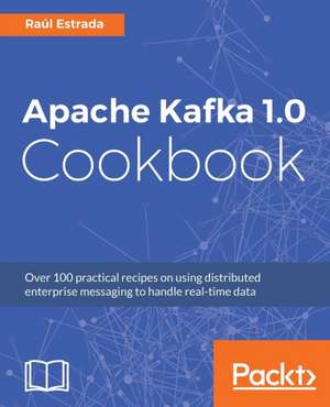 Apache Kafka 1.0 Cookbook de Raul Estrada